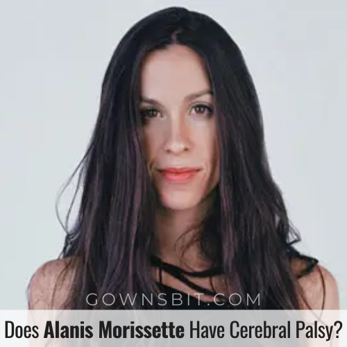 Does Alanis Morissette Have Cerebral Palsy? - Gownsbit