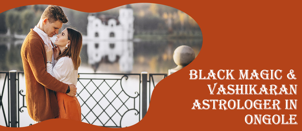 Black Magic Astrologer in Ongole | Vashikaran Astrologer