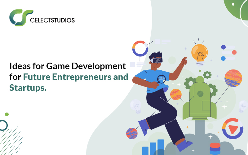 Ideas For Game Development for Entrepreneurs and Startups