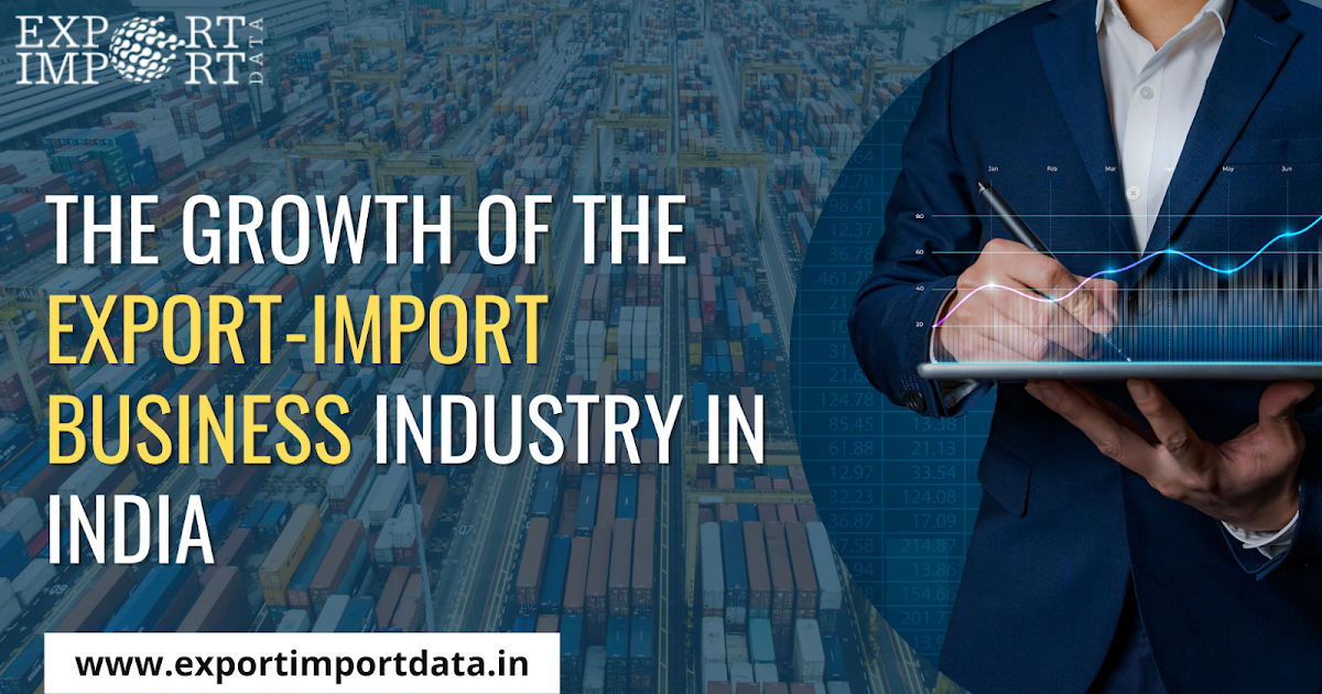Unlocking the Potential: The Growth of Export-Import Business Industry in India
