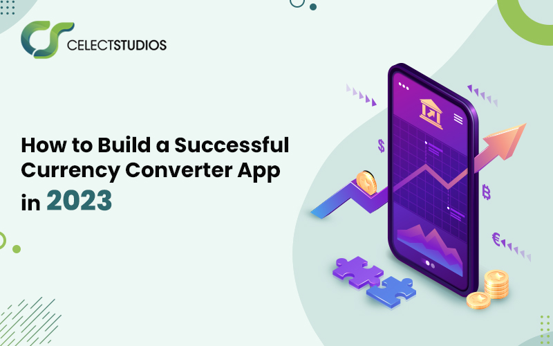 How To Build Successful Currency Converter App In 2023