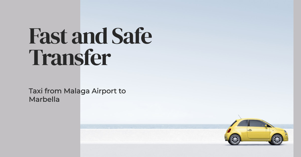 Taxi from Malaga Airport to Marbella: Fast and Safe Transfer