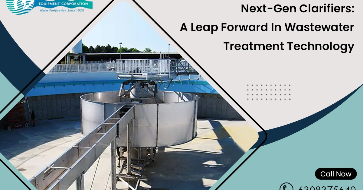 Next-Gen Clarifiers: A Leap Forward In Wastewater Treatment Technology