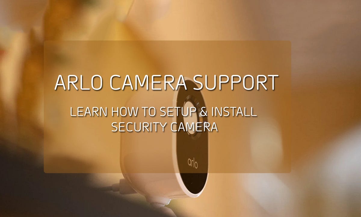 How to Setup and Install Arlo Camera | +1–855–509–0999 | by Arlo Support | Medium