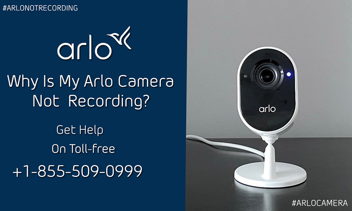 Arlo Camera Not Recording | +1–855–509–0999 | by Arlo Camera | Medium