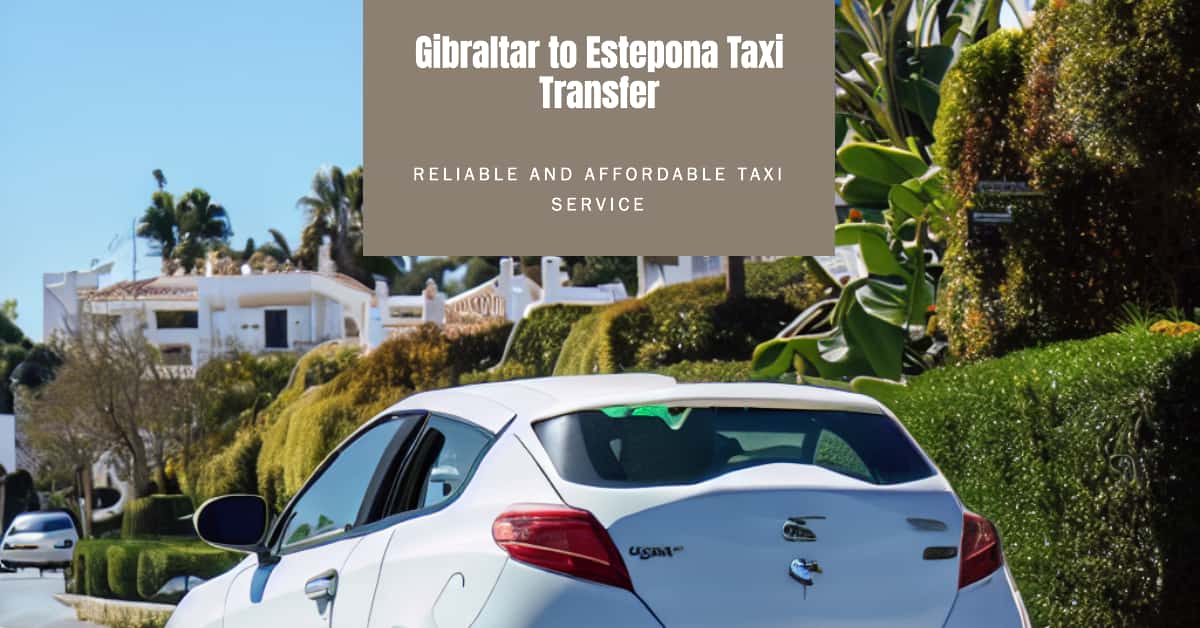 Gibraltar to Estepona Taxi Transfer - Marbella Airport Transfers