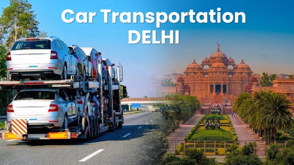 Car Transport In Delhi | Car Movers In Delhi