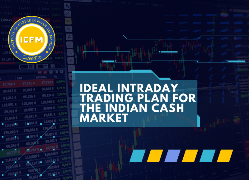 Ideal Intraday Trading Plan For The Indian Cash Market - ICFM