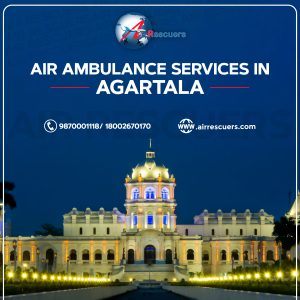 24/7 Best Air Ambulance Services in Agartala by Air Rescuers
