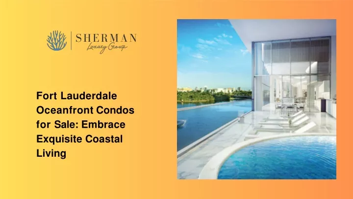 PPT - Fort Lauderdale Oceanfront Condos for Sale Embrace Exquisite Coastal Living (1) PowerPoint Presentation - ID:12407263