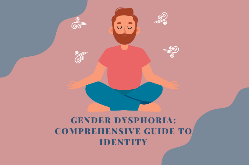Gender Dysphoria: Comprehensive Guide to Identity
