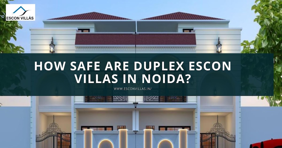 How Safe Are Duplex Escon Villas in Noida?