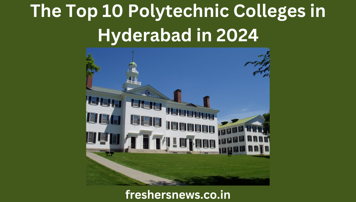 The Top 10 Polytechnic Colleges In Hyderabad In 2024