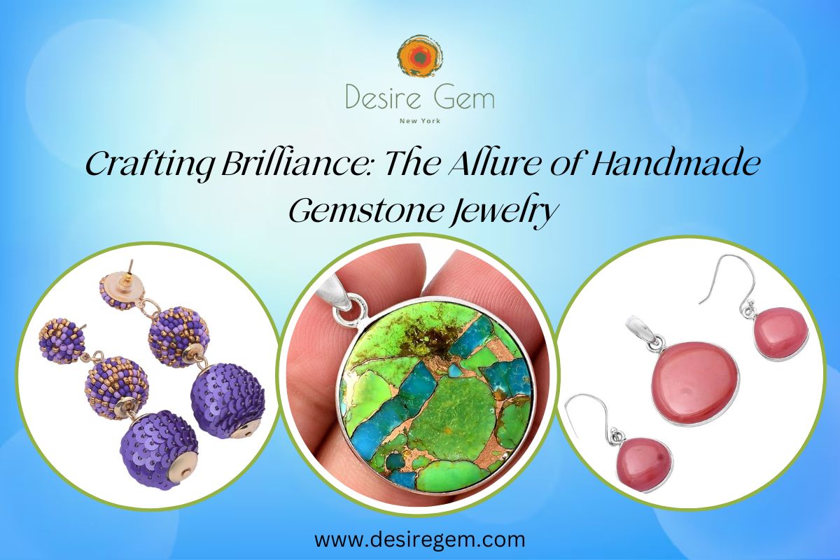 Crafting Brilliance: The Allure of Handmade Gemstone Jewelry