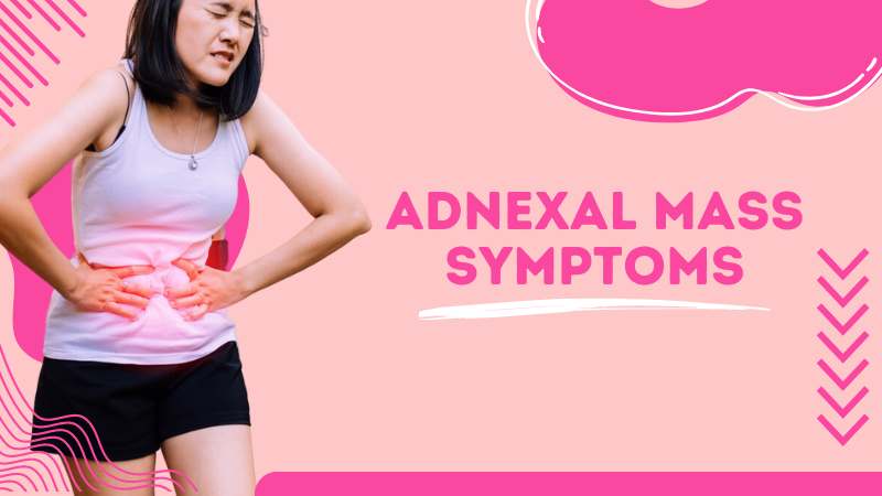 Adnexal Mass Symptoms: What You Need to Know