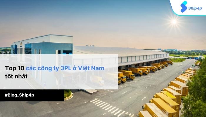 Top 10 các công ty 3PL ở Việt Nam uy tín, tốt nhất năm 2023