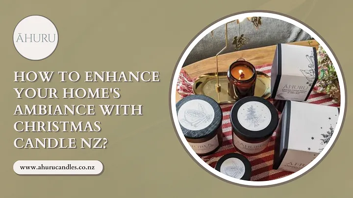 How to Enhance Your Home's Ambiance with Christmas Candle NZ? — Write.as