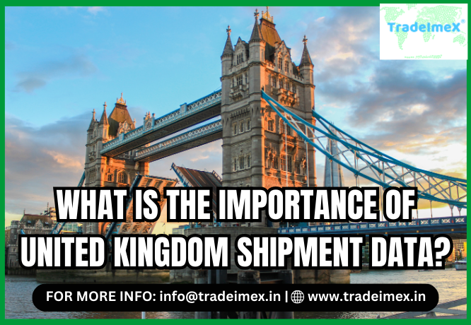 WHAT IS THE IMPORTANCE OF UNITED KINGDOM SHIPMENT DATA? - AtoAllinks