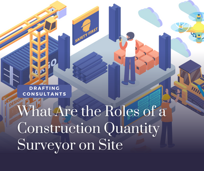 What Are the Roles of a Construction Quantity Surveyor on Site