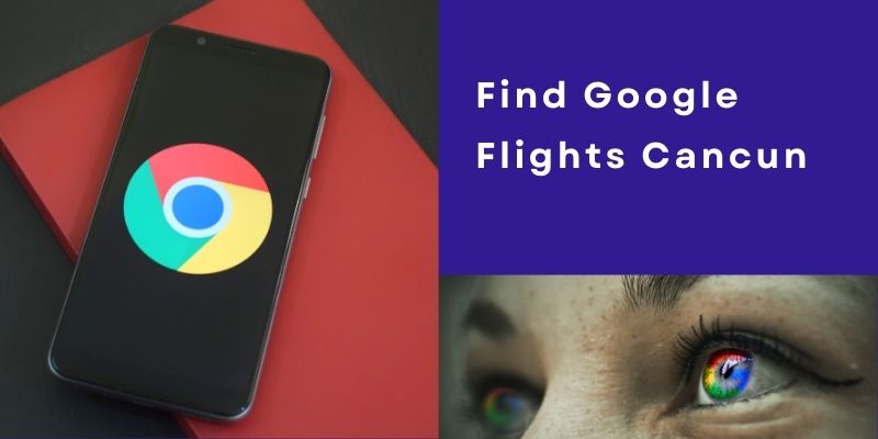Find Google Flights Cancun - Get Upto 20% OFF