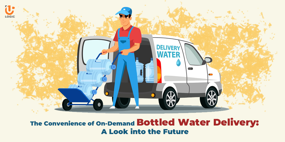 The Convenience of On-Demand Bottled Water Delivery: A Look into the Future - Uplogic Technologies