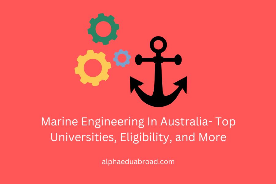 Marine Engineering In Australia- Top Universities, Eligibility, and...