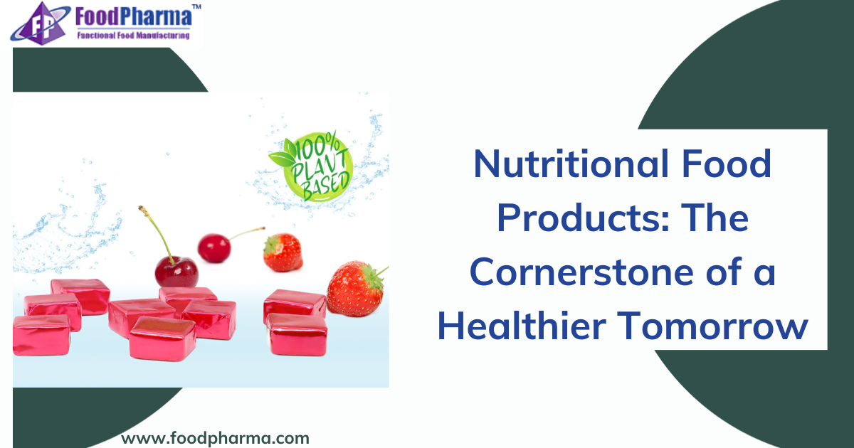 Nutritional Food Products: The Cornerstone of a Healthier Tomorrow | by FoodPharma | Oct, 2023 | Medium