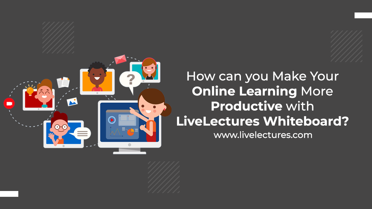 How Online Learning More Productive with LiveLecture WhiteBoard?