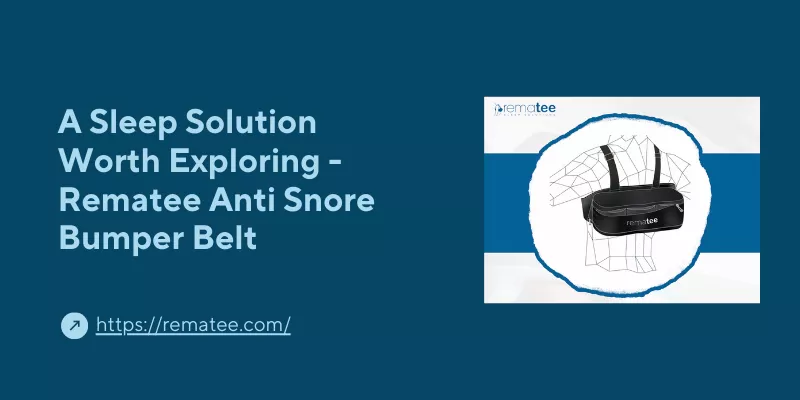 A Sleep Solution Worth Exploring - Rematee Anti Snore Bumper Belt - Tipsearth.com
