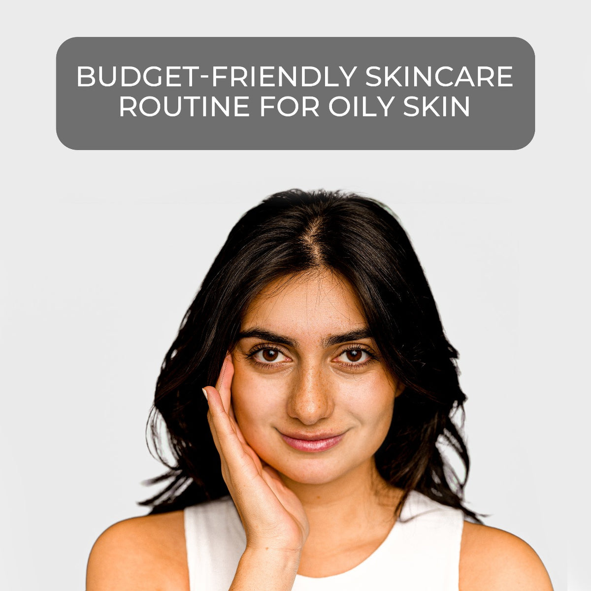 Budget-Friendly Skincare Routine for Oily Skin