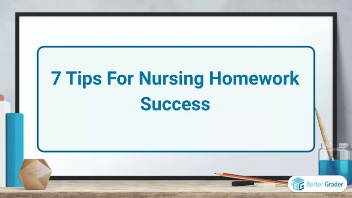 PPT - 7 Easy Tips for Nursing Homework Success PowerPoint Presentation - ID:12624092