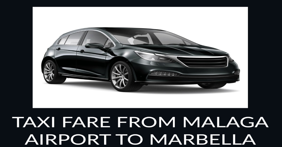 Find Out How Much is a Taxi from Malaga Airport to Marbella Costs