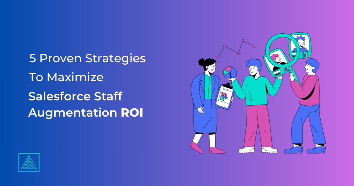 How to Maximize Salesforce Staff Augmentation ROI: 5 Proven Strategies