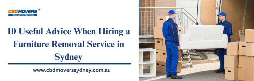 10 Useful Advice When Hiring a Furniture Removal Service in Sydney