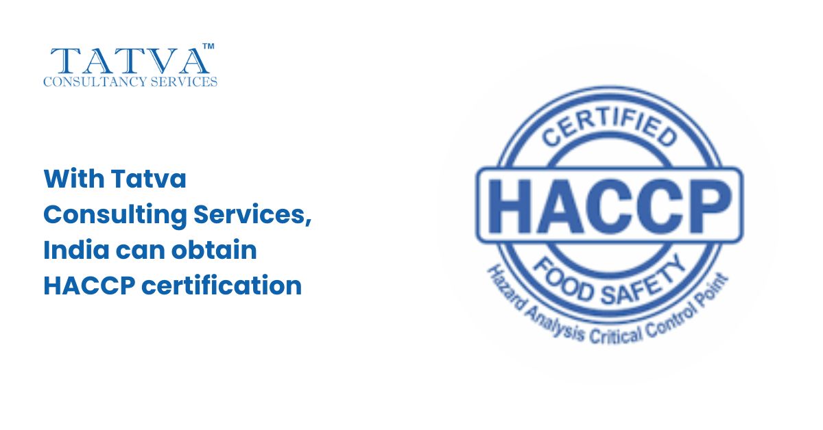 With Tatva Consulting Services, India can obtain HACCP certification