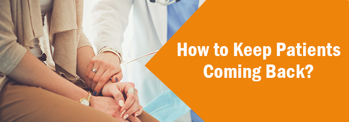 How to Keep Patients Coming Back? - Blog