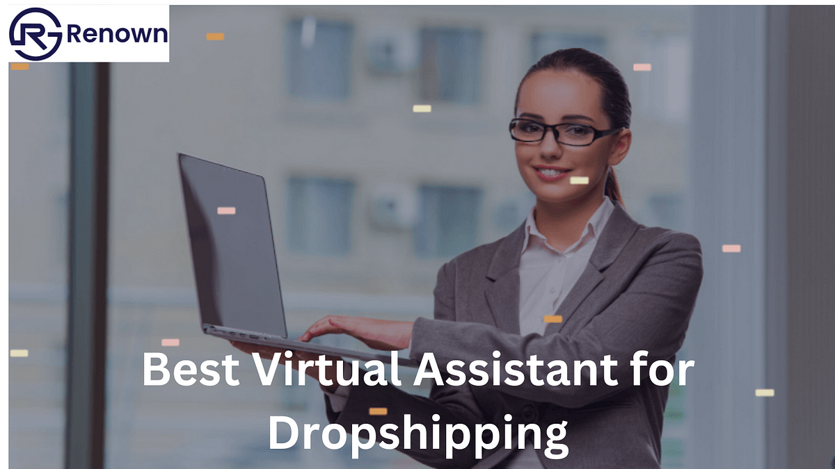 Where and How to Hire a Virtual Assistant for Dropshipping | by Renown System | Nov, 2023 | Medium