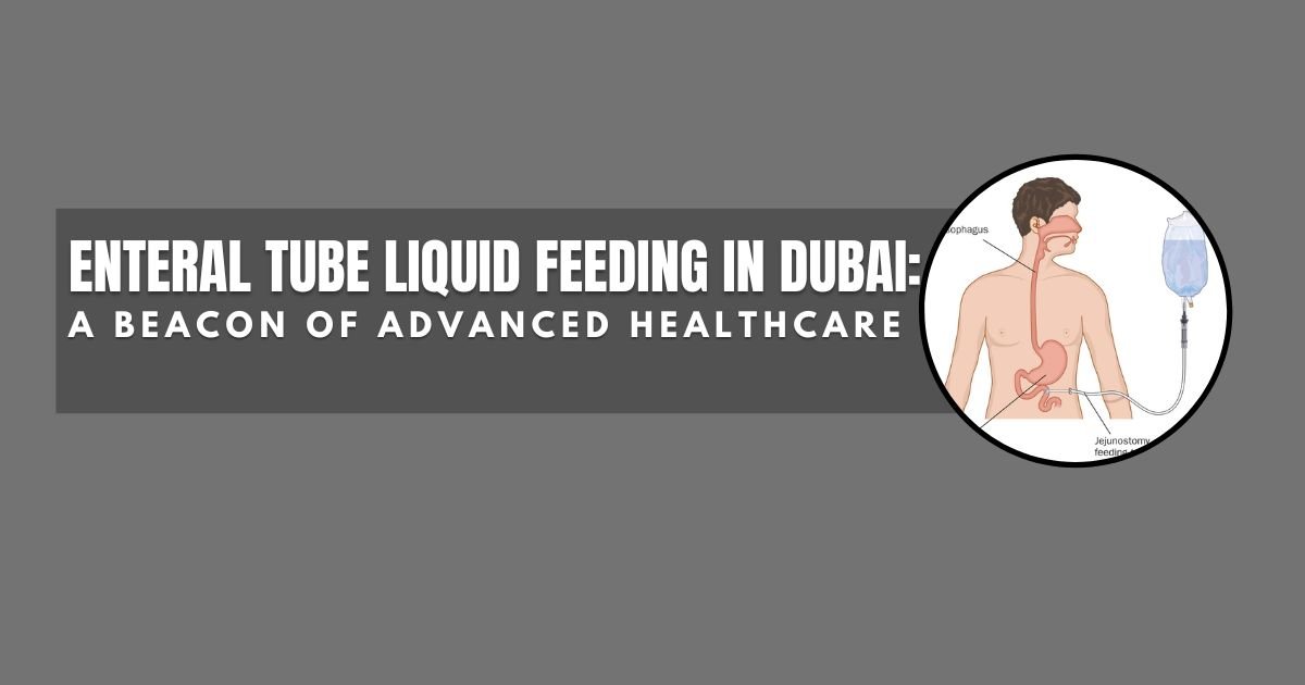 Enteral Tube Liquid Feeding In Dubai: A Beacon Of Advanced Healthcare | MedWorldTrade
