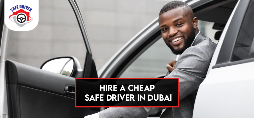 Hire a Cheap Safe Driver in Dubai at Affordable Rates -Safedrivers