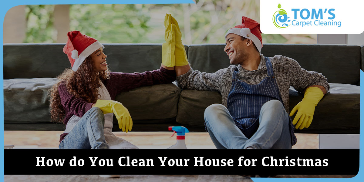 How do You Clean Your House for Christmas