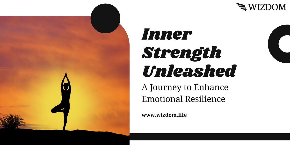 Inner Strength Unleashed: A Journey to Enhance Emotional Resilience | by Wizdom | Dec, 2023 | Medium