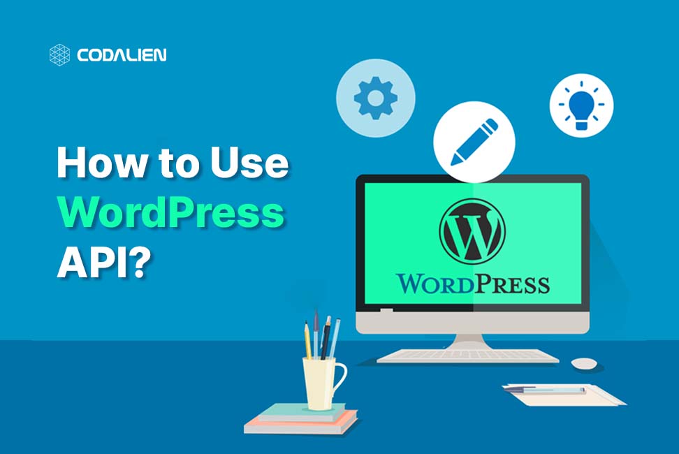 How to Use WordPress API? - Codalien Blogs