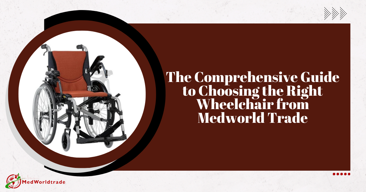 The Comprehensive Guide To Choosing The Right Wheelchair From Medworld Trade | MedWorldTrade