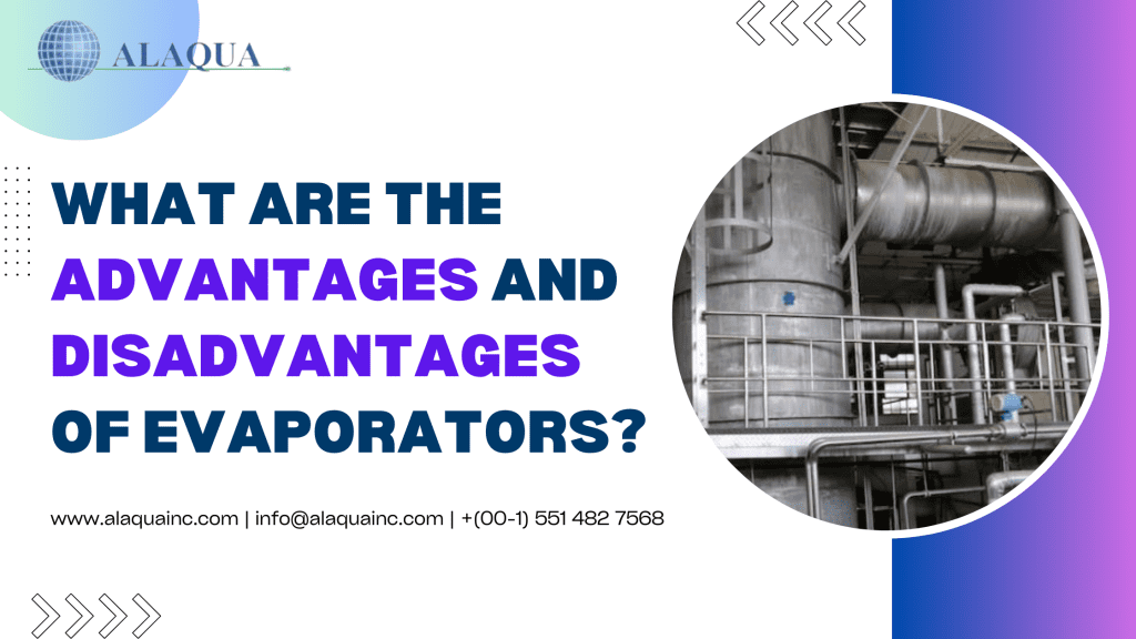 What are the Advantages and Disadvantages of Evaporators?