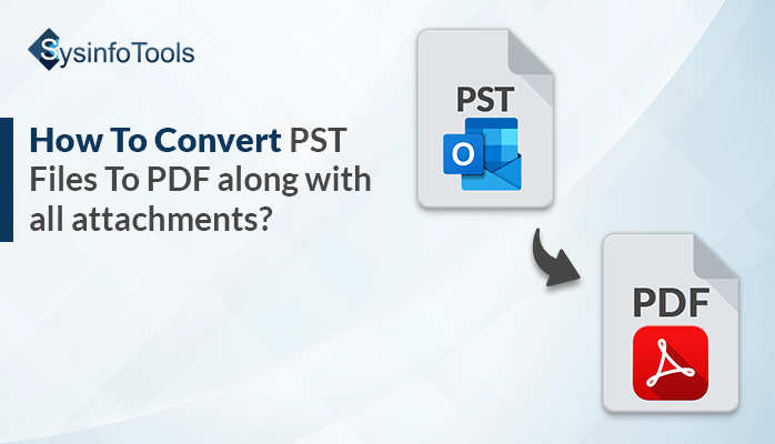 How To Convert PST Files To PDF along with all attachments?