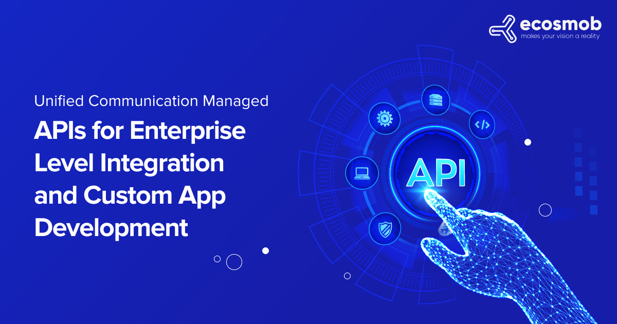 Unified Communication Managed APIs for Enterprise Integration | Custom App Development