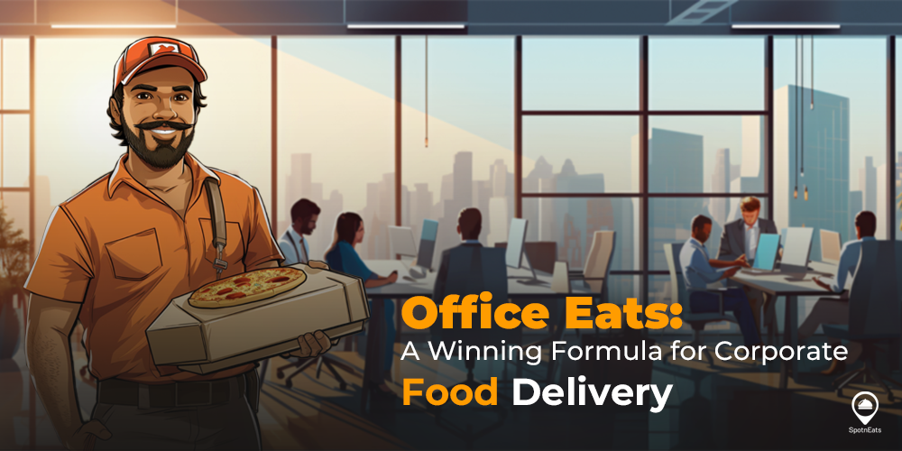 Office Eats: A Winning Formula for Corporate Food Delivery - food delivery software