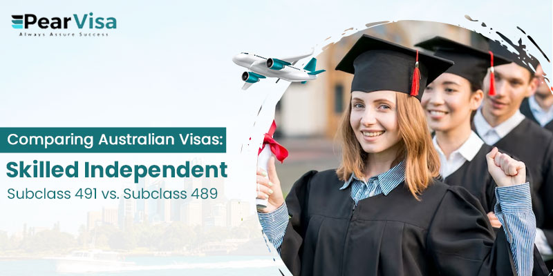 Comparing Australian Visas: Skilled Independent Subclass 491 vs. Subclass 489