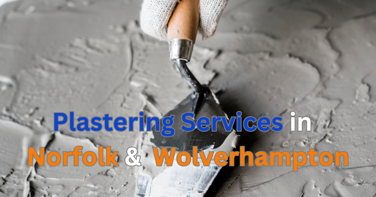 Plastering in Norfolk & Wolverhampton : Guide to Quality Services