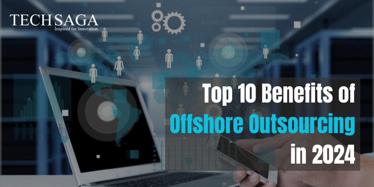 Top 10 Benefits of Offshore Outsourcing in 2024